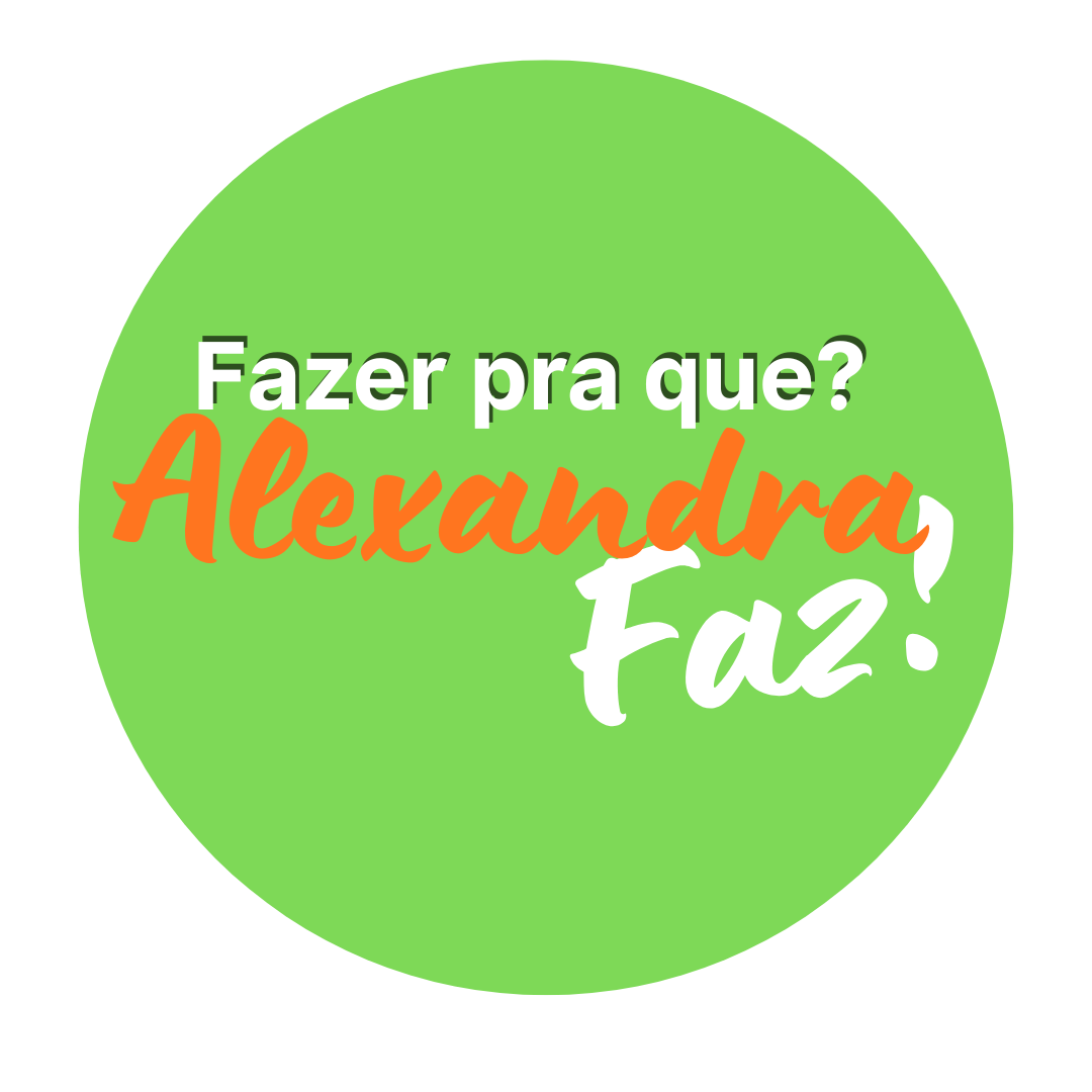 Avatar de Fazer pra que? Alexandra Faz!
